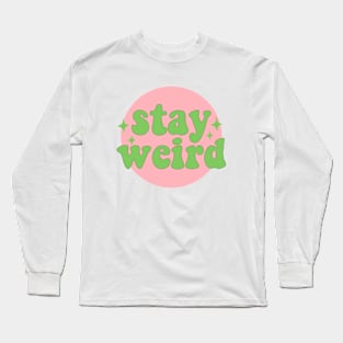 Stay weird Long Sleeve T-Shirt